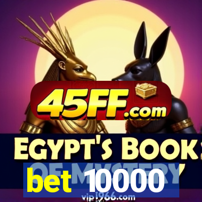 bet 10000